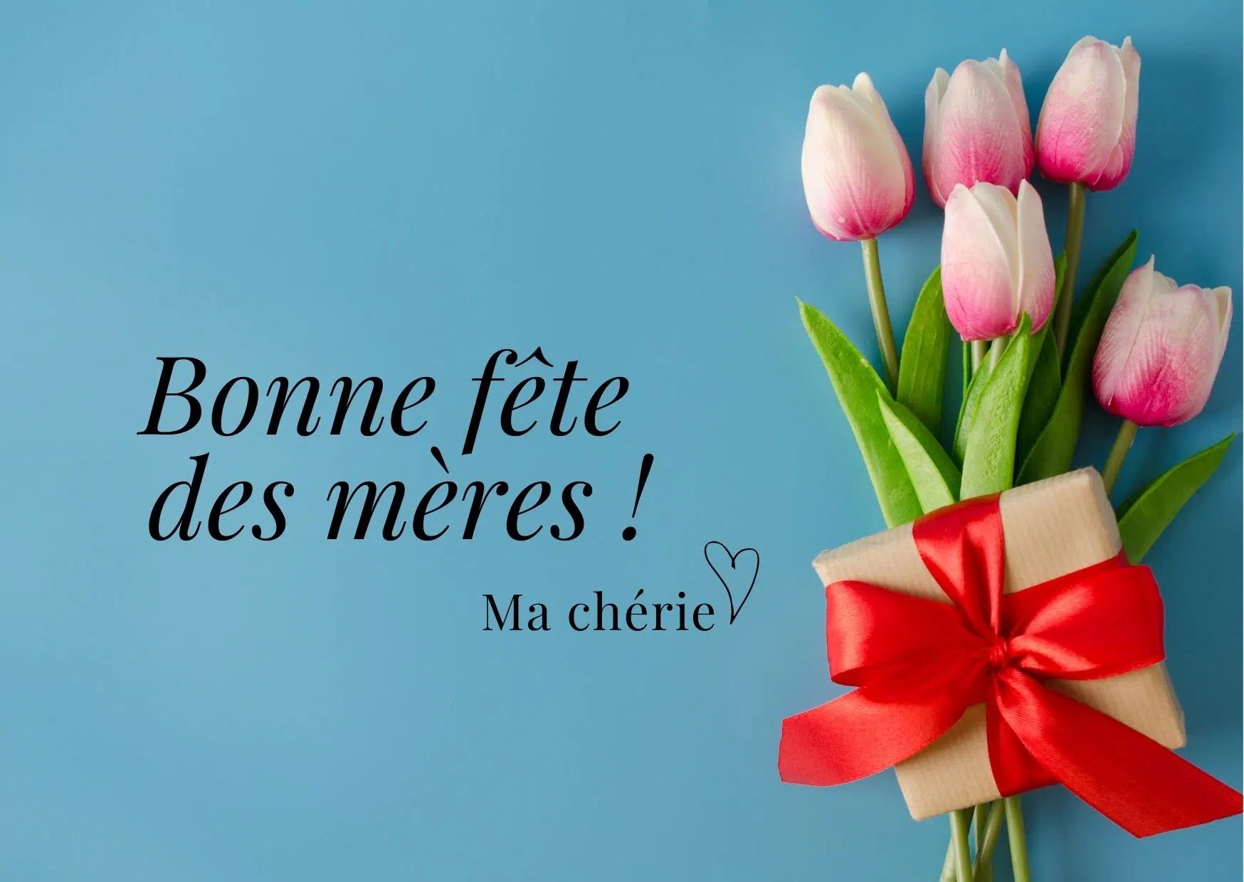 Bonne Fête des Mères ma chérie